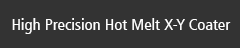 High Precision Hot Melt X-Y Coater
